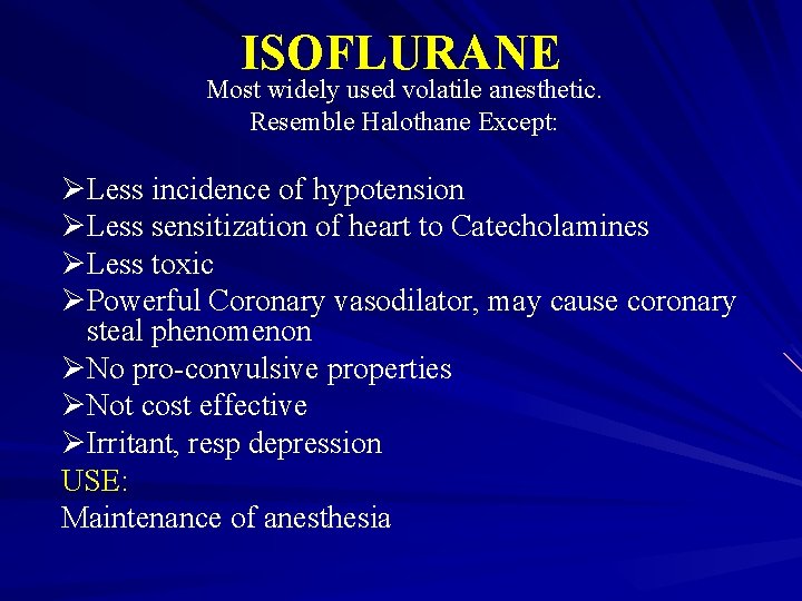 ISOFLURANE Most widely used volatile anesthetic. Resemble Halothane Except: ØLess incidence of hypotension ØLess