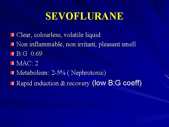 SEVOFLURANE Clear, colourless, volatile liquid Non inflammable, non irritant, pleasant smell B: G 0.