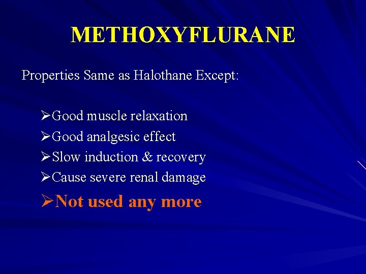 METHOXYFLURANE Properties Same as Halothane Except: ØGood muscle relaxation ØGood analgesic effect ØSlow induction