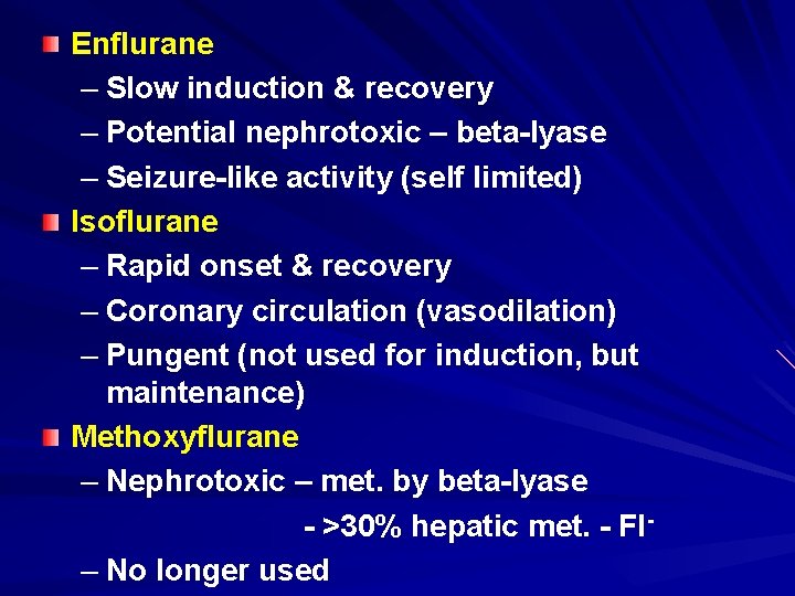 Enflurane – Slow induction & recovery – Potential nephrotoxic – beta-lyase – Seizure-like activity