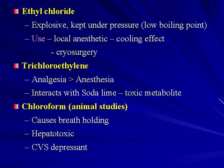 Ethyl chloride – Explosive, kept under pressure (low boiling point) – Use – local
