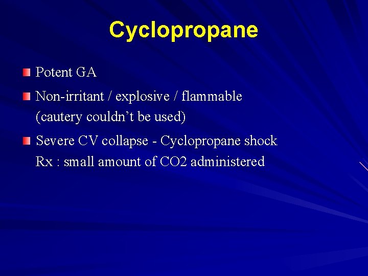Cyclopropane Potent GA Non-irritant / explosive / flammable (cautery couldn’t be used) Severe CV