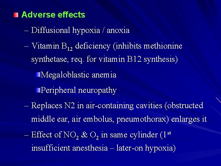 Adverse effects – Diffusional hypoxia / anoxia – Vitamin B 12 deficiency (inhibits methionine