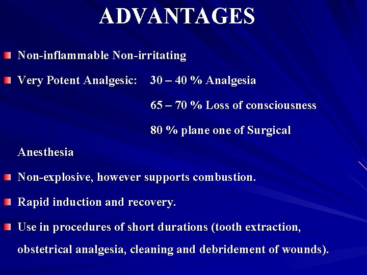 ADVANTAGES Non-inflammable Non-irritating Very Potent Analgesic: 30 – 40 % Analgesia 65 – 70