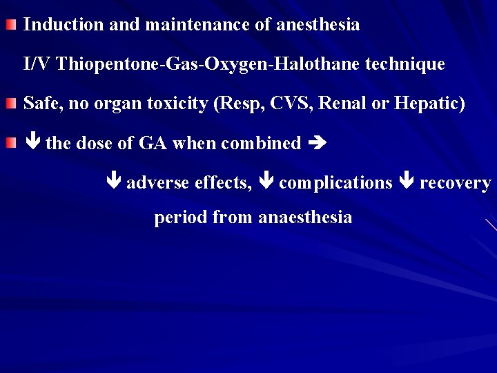 Induction and maintenance of anesthesia I/V Thiopentone-Gas-Oxygen-Halothane technique Safe, no organ toxicity (Resp, CVS,