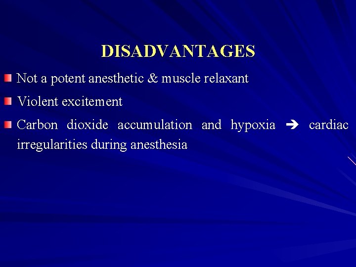 DISADVANTAGES Not a potent anesthetic & muscle relaxant Violent excitement Carbon dioxide accumulation and