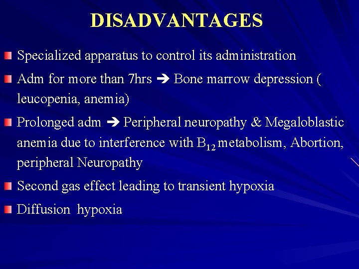 DISADVANTAGES Specialized apparatus to control its administration Adm for more than 7 hrs Bone