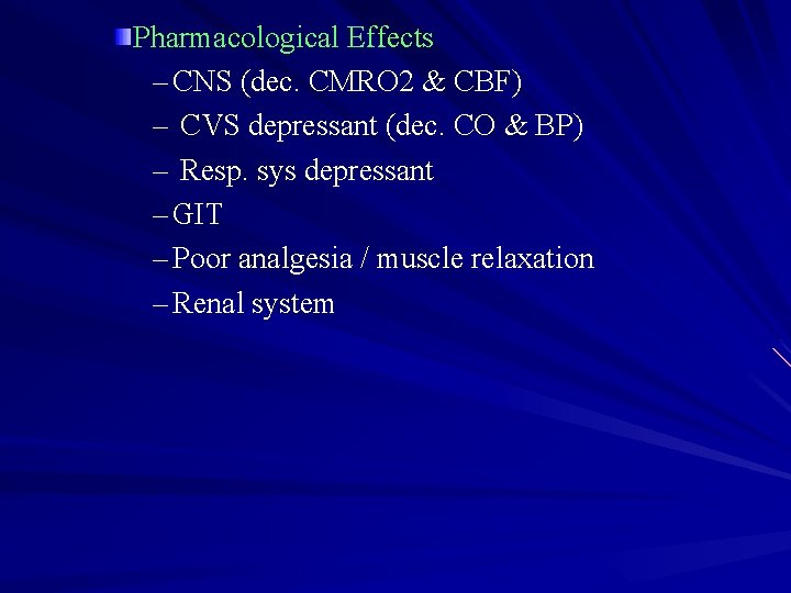 Pharmacological Effects – CNS (dec. CMRO 2 & CBF) – CVS depressant (dec. CO