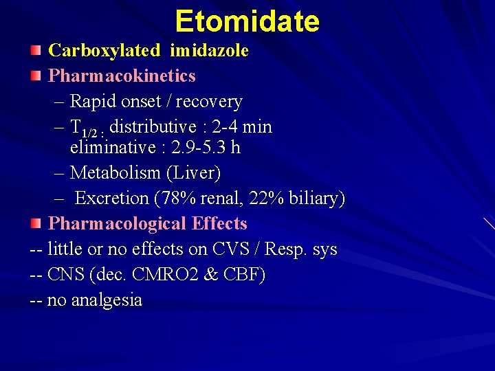 Etomidate Carboxylated imidazole Pharmacokinetics – Rapid onset / recovery – T 1/2 : distributive