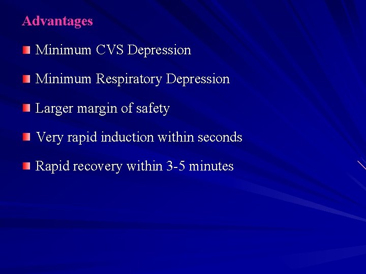 Advantages Minimum CVS Depression Minimum Respiratory Depression Larger margin of safety Very rapid induction