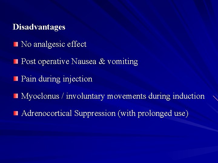 Disadvantages No analgesic effect Post operative Nausea & vomiting Pain during injection Myoclonus /