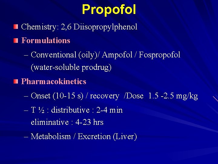Propofol Chemistry: 2, 6 Diisopropylphenol Formulations – Conventional (oily)/ Ampofol / Fospropofol (water-soluble prodrug)