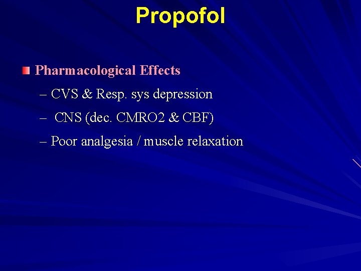 Propofol Pharmacological Effects – CVS & Resp. sys depression – CNS (dec. CMRO 2