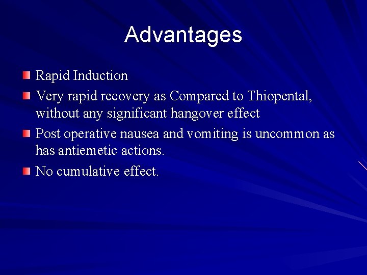 Advantages Rapid Induction Very rapid recovery as Compared to Thiopental, without any significant hangover