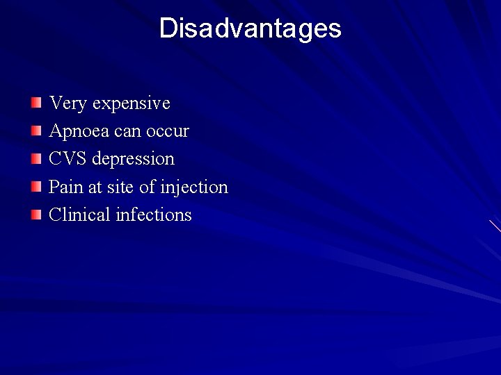 Disadvantages Very expensive Apnoea can occur CVS depression Pain at site of injection Clinical