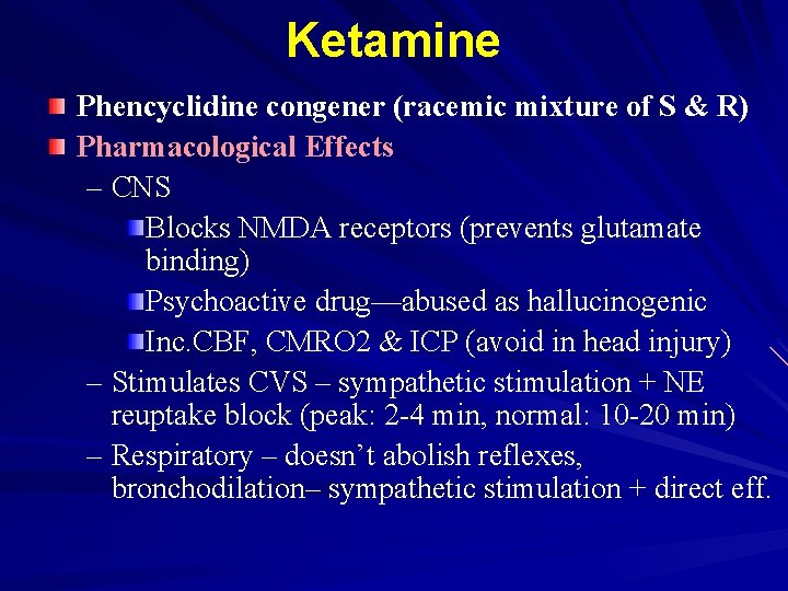 Ketamine Phencyclidine congener (racemic mixture of S & R) Pharmacological Effects – CNS Blocks