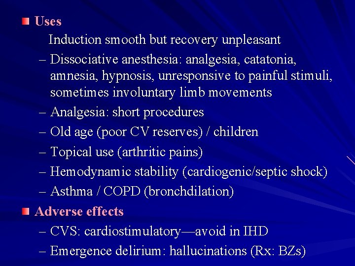 Uses Induction smooth but recovery unpleasant – Dissociative anesthesia: analgesia, catatonia, amnesia, hypnosis, unresponsive