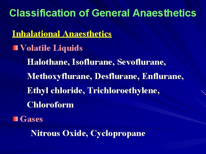 Classification of General Anaesthetics Inhalational Anaesthetics Volatile Liquids Halothane, Isoflurane, Sevoflurane, Methoxyflurane, Desflurane, Enflurane,