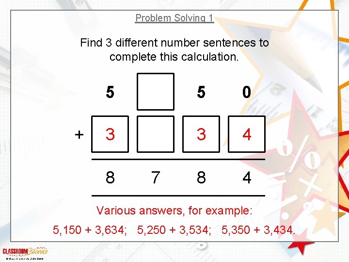 Problem Solving 1 Find 3 different number sentences to complete this calculation. + 5
