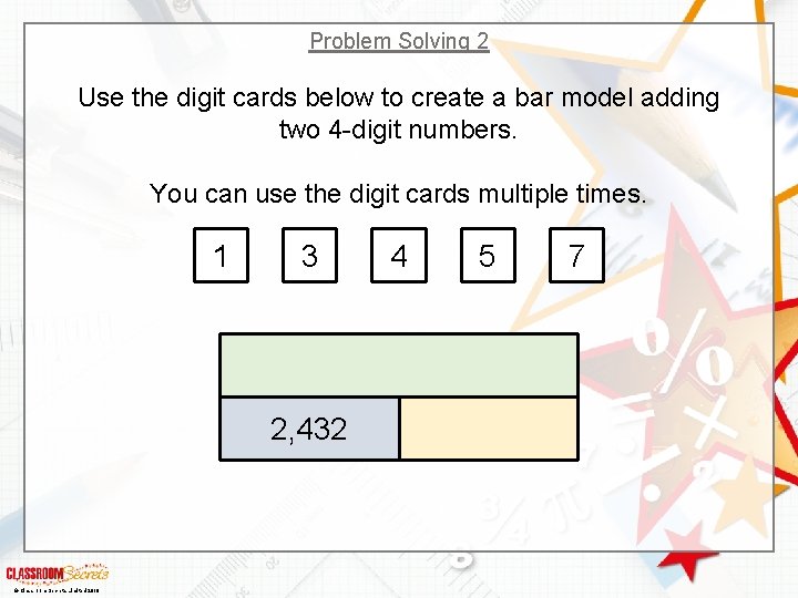 Problem Solving 2 Use the digit cards below to create a bar model adding