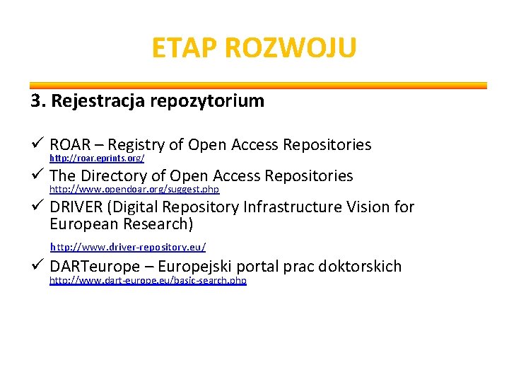 ETAP ROZWOJU 3. Rejestracja repozytorium ü ROAR – Registry of Open Access Repositories http: