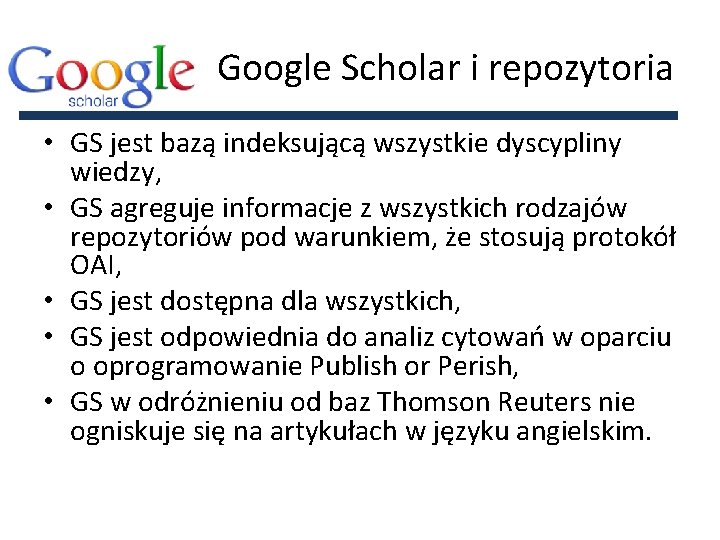 Google Scholar i repozytoria • GS jest bazą indeksującą wszystkie dyscypliny wiedzy, • GS