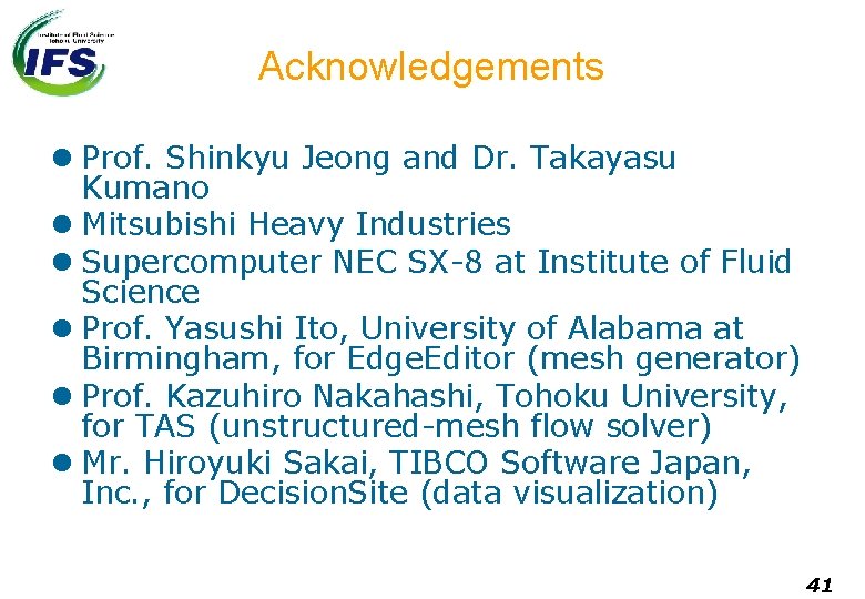Acknowledgements l Prof. Shinkyu Jeong and Dr. Takayasu Kumano l Mitsubishi Heavy Industries l