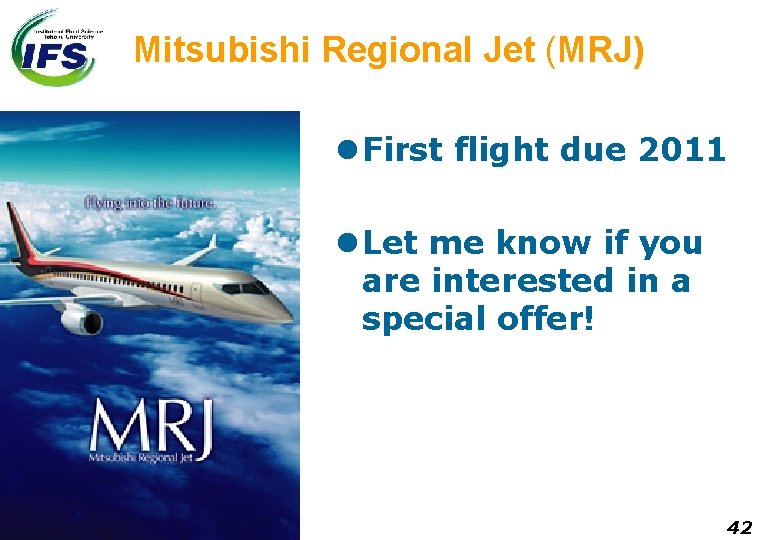 Mitsubishi Regional Jet (MRJ) l First flight due 2011 l Let me know if