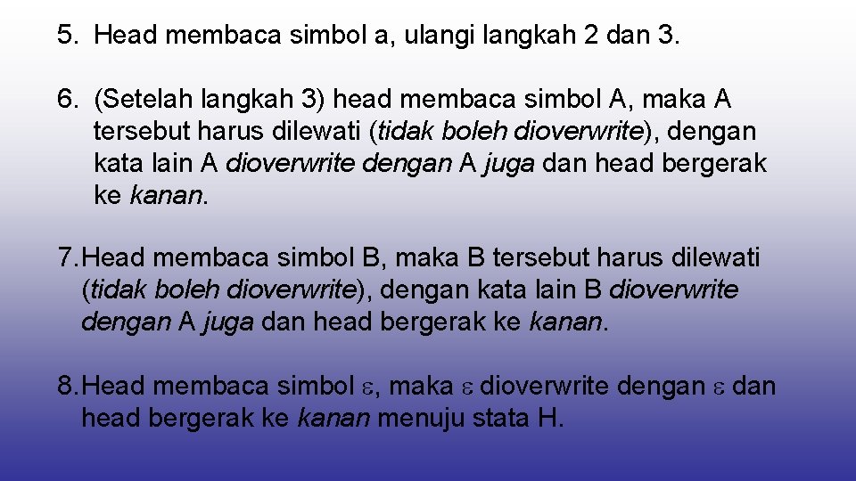 5. Head membaca simbol a, ulangi langkah 2 dan 3. 6. (Setelah langkah 3)