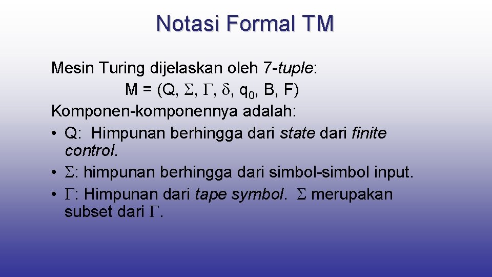 Notasi Formal TM Mesin Turing dijelaskan oleh 7 -tuple: M = (Q, , q