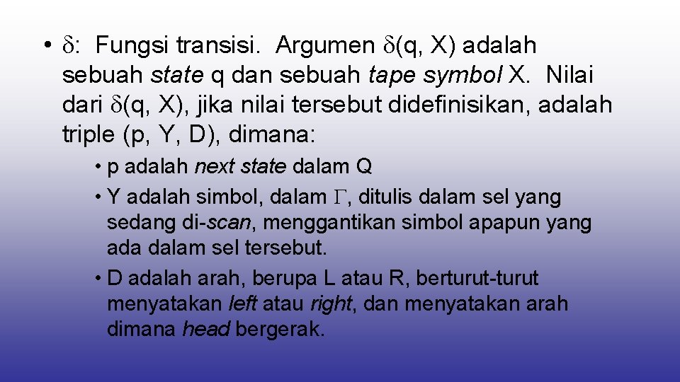  • : Fungsi transisi. Argumen (q, X) adalah sebuah state q dan sebuah