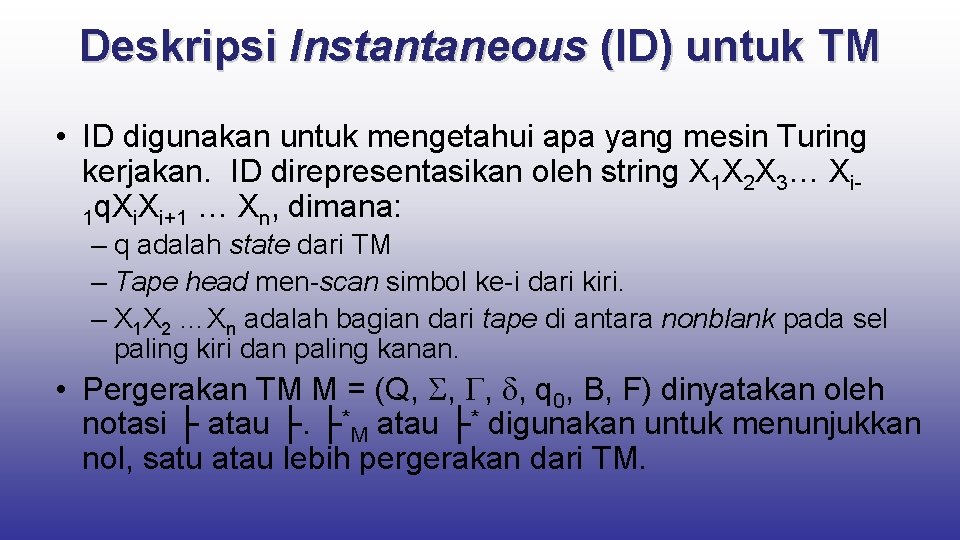 Deskripsi Instantaneous (ID) untuk TM • ID digunakan untuk mengetahui apa yang mesin Turing