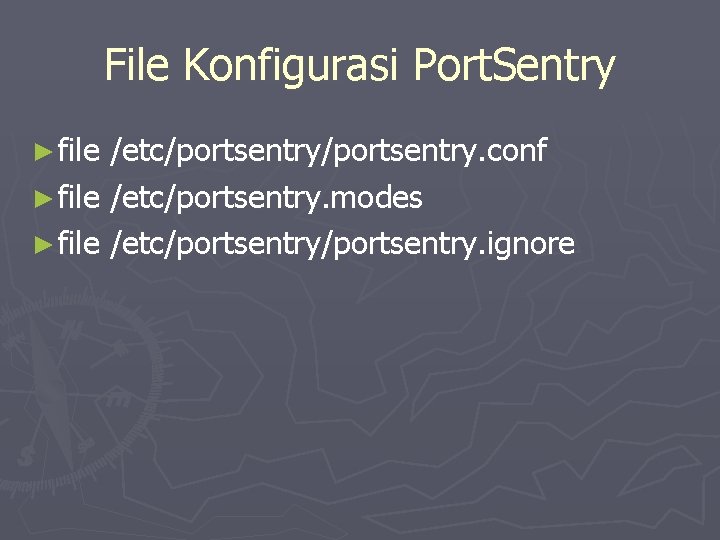 File Konfigurasi Port. Sentry ► file /etc/portsentry. conf ► file /etc/portsentry. modes ► file