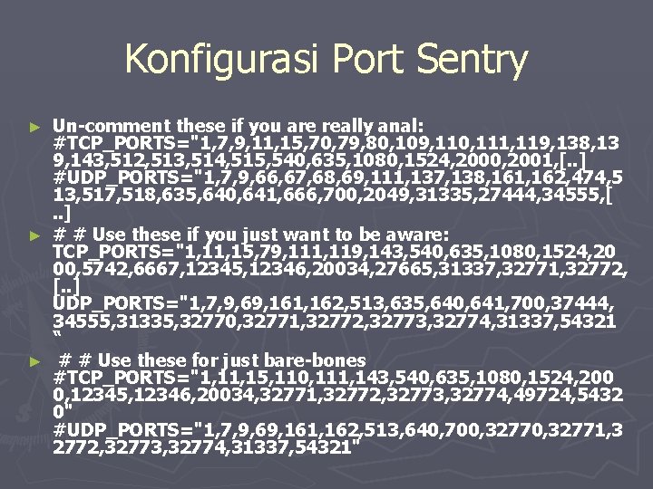 Konfigurasi Port Sentry Un-comment these if you are really anal: #TCP_PORTS="1, 7, 9, 11,