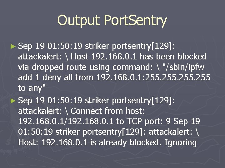 Output Port. Sentry ► Sep 19 01: 50: 19 striker portsentry[129]: attackalert:  Host