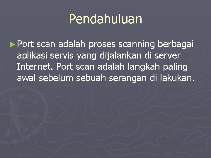 Pendahuluan ► Port scan adalah proses scanning berbagai aplikasi servis yang dijalankan di server