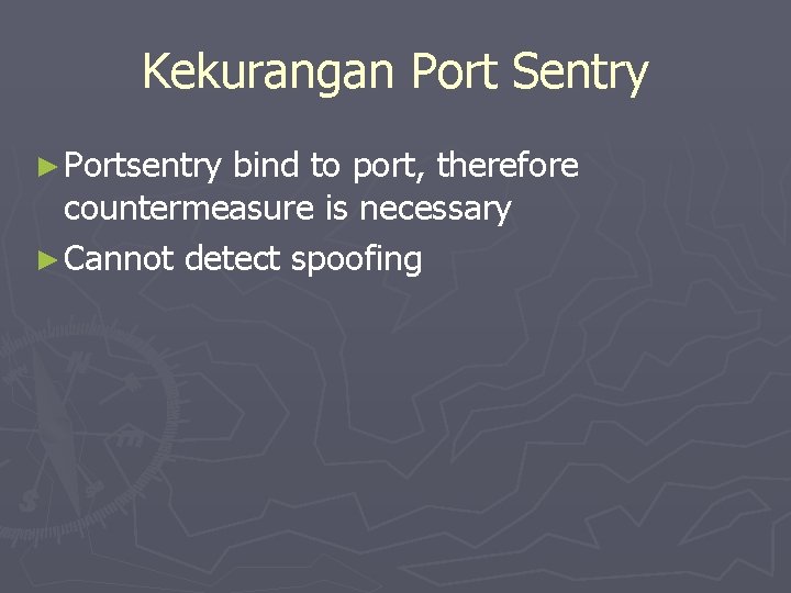 Kekurangan Port Sentry ► Portsentry bind to port, therefore countermeasure is necessary ► Cannot