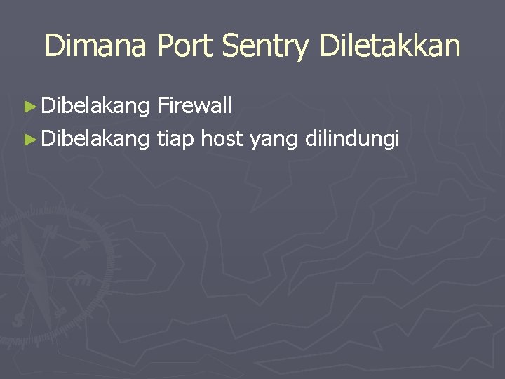 Dimana Port Sentry Diletakkan ► Dibelakang Firewall ► Dibelakang tiap host yang dilindungi 