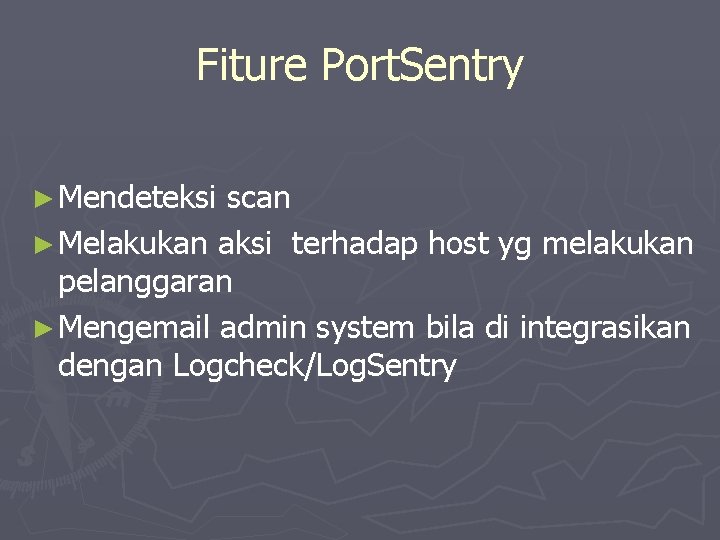 Fiture Port. Sentry ► Mendeteksi scan ► Melakukan aksi terhadap host yg melakukan pelanggaran