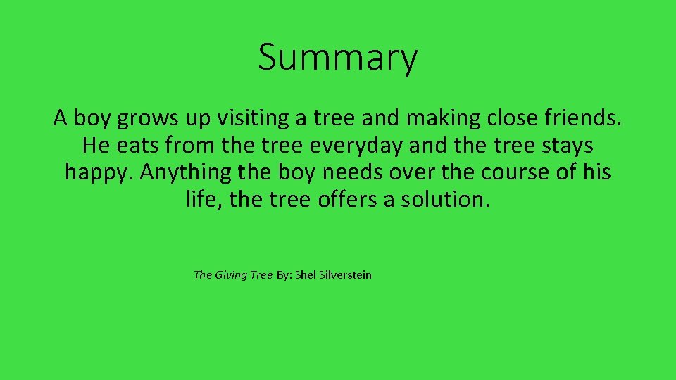 Summary A boy grows up visiting a tree and making close friends. He eats