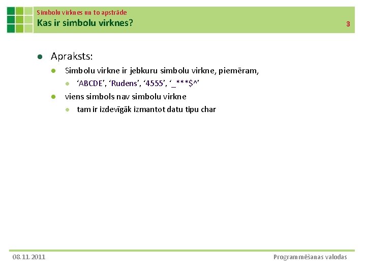 Simbolu virknes un to apstrāde Kas ir simbolu virknes? l Apraksts: l Simbolu virkne