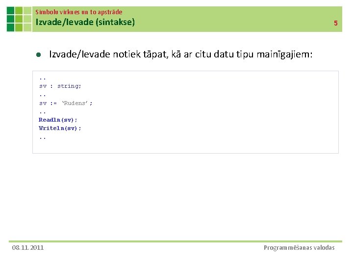 Simbolu virknes un to apstrāde Izvade/Ievade (sintakse) l 5 Izvade/Ievade notiek tāpat, kā ar