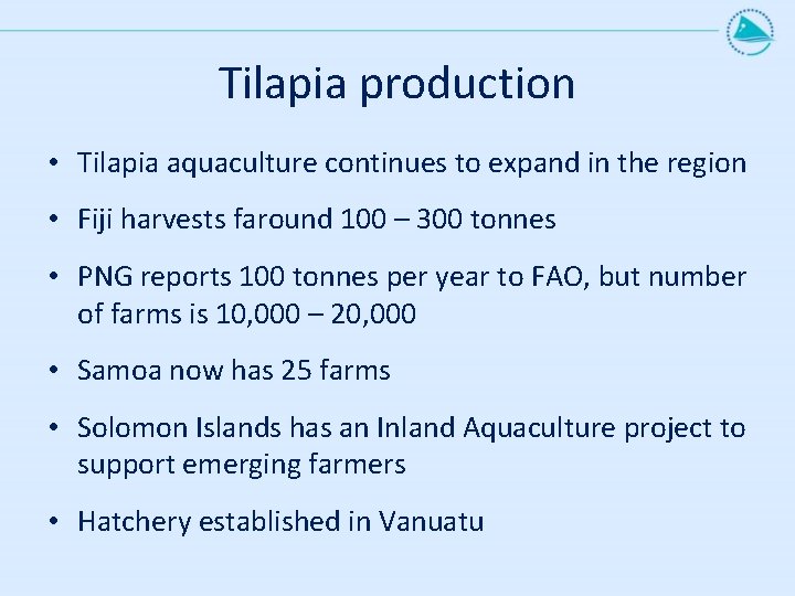 Tilapia production • Tilapia aquaculture continues to expand in the region • Fiji harvests