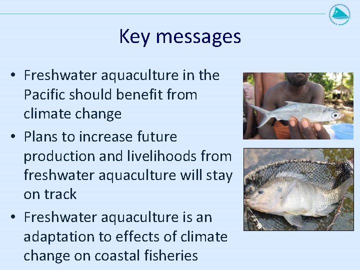 Key messages • Freshwater aquaculture in the Pacific should benefit from climate change •