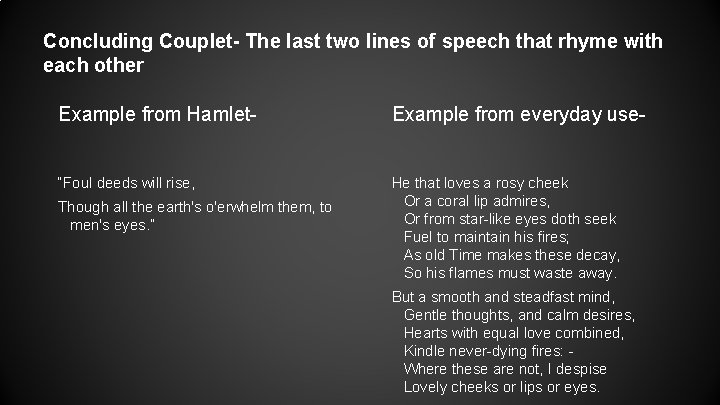 Concluding Couplet- The last two lines of speech that rhyme with each other Example