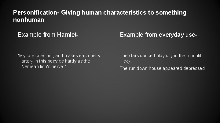 Personification- Giving human characteristics to something nonhuman Example from Hamlet- Example from everyday use-