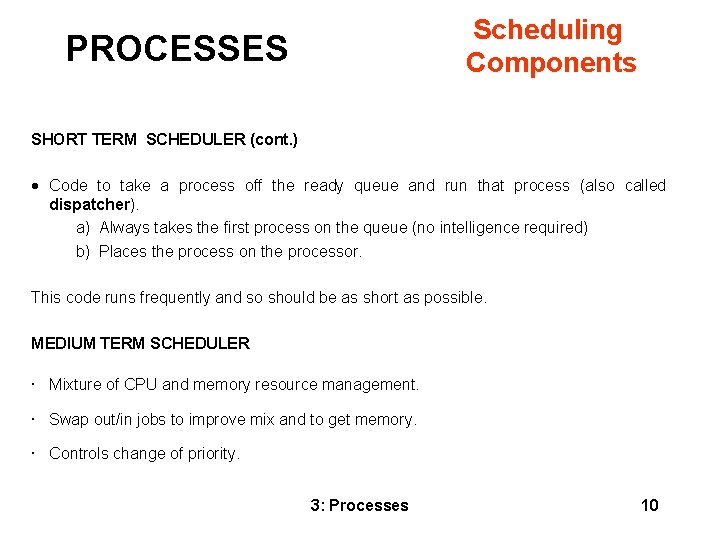 Scheduling Components PROCESSES SHORT TERM SCHEDULER (cont. ) · Code to take a process