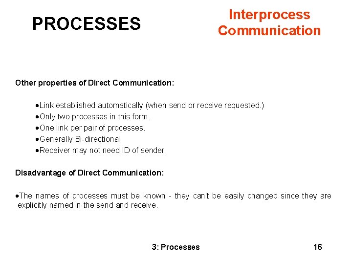 Interprocess Communication PROCESSES Other properties of Direct Communication: · Link established automatically (when send