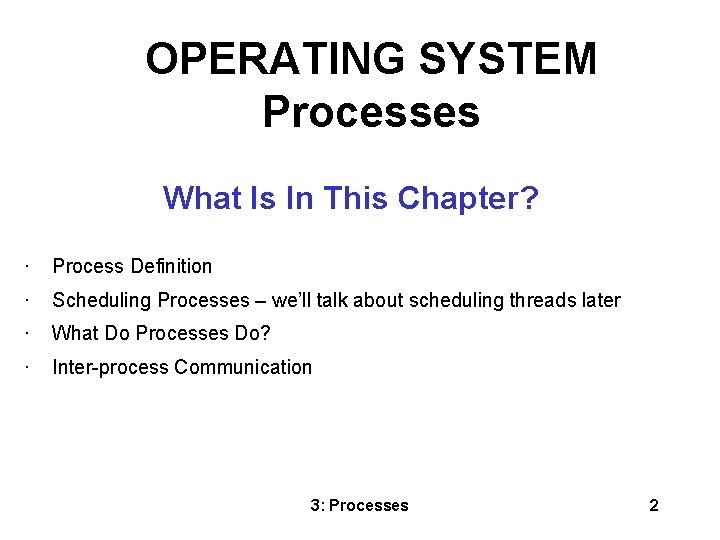 OPERATING SYSTEM Processes What Is In This Chapter? • Process Definition • Scheduling Processes