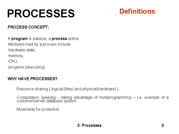 Definitions PROCESSES PROCESS CONCEPT: A program is passive; a process active. Attributes held by